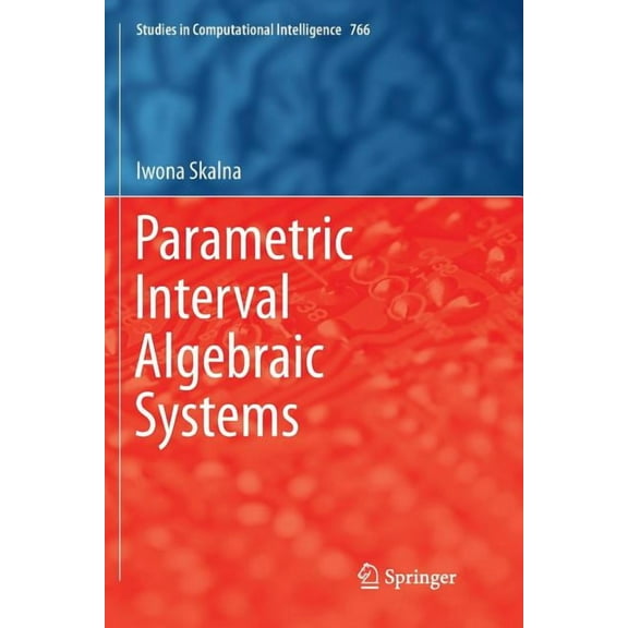 Studies in Computational Intelligence Parametric Interval Algebraic Systems, Book 766, (Paperback)