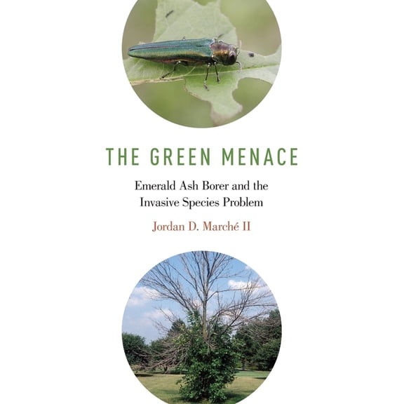 Green Menace: Emerald Ash Borer and the Invasive Species Problem, (Hardcover)