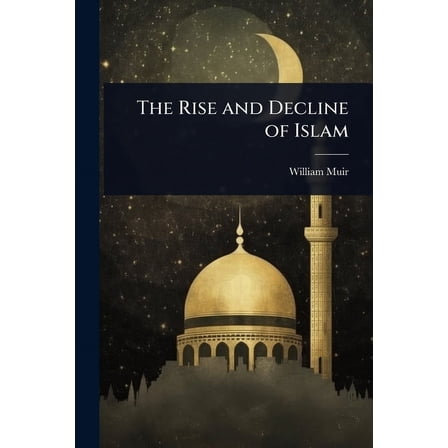 The Rise and Decline of Islam, (Paperback)