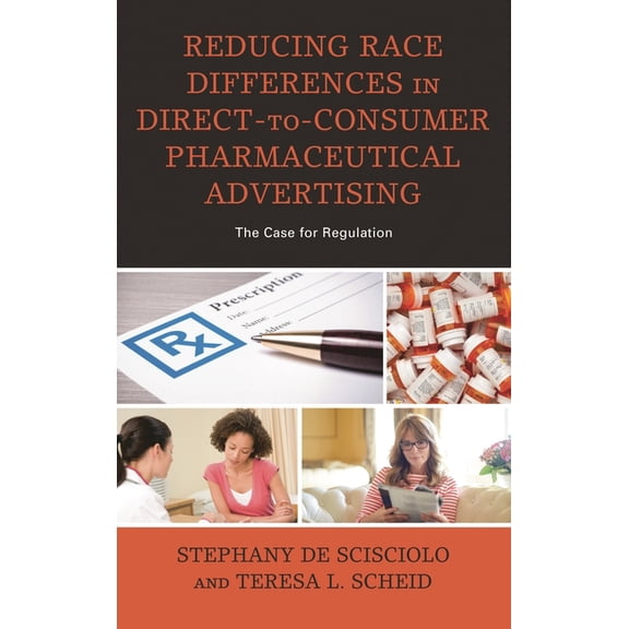 Reducing Race Differences in Direct-To-Consumer Pharmaceutical Advertising: The Case for Regulation, (Hardcover)