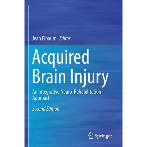 Acquired Brain Injury: An Integrative Neuro-Rehabilitation Approach, (Paperback)