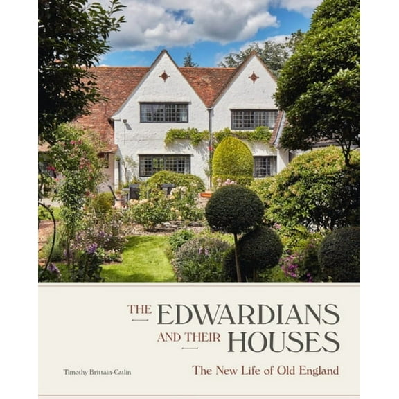 The Edwardians and Their Houses: The New Life of Old England, (Hardcover)