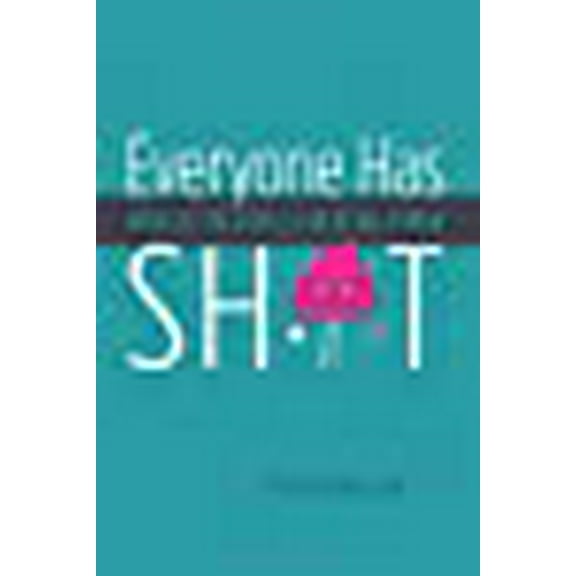 Everyone Has Sh*T: Unsolicited Advice for Being Human (Paperback)