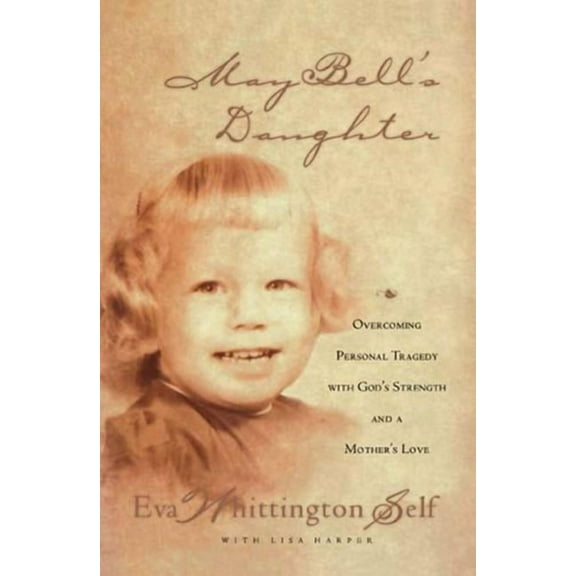 May Bell's Daughter: Overcoming Personal Tragedy with God's Strength and a Mother's Love, (Paperback)