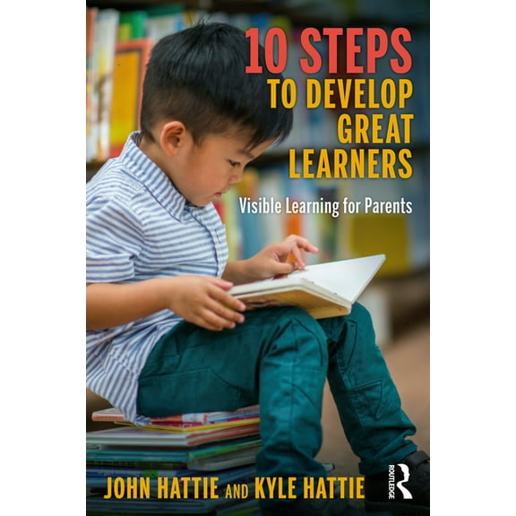 10 Steps to Develop Great Learners: Visible Learning for Parents, (Paperback)