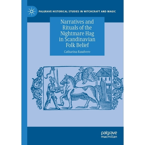 Palgrave Historical Studies in Witchcraf Narratives and Rituals of the Nightmare Hag in Scandinavian Folk Belief, (Paperback)