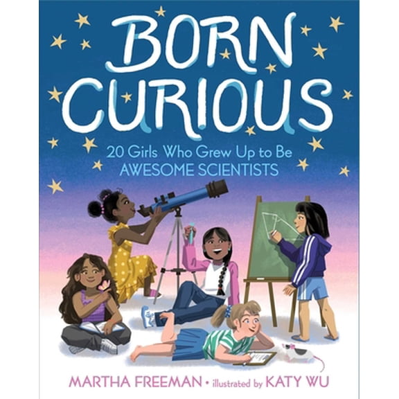 Pre-Owned Born Curious: 20 Girls Who Grew Up to Be Awesome Scientists (Hardcover) 153442153X 9781534421530