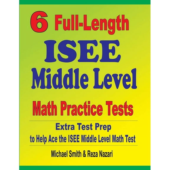 6 Full-Length ISEE Middle Level Math Practice Tests: Extra Test Prep to Help Ace the ISEE Middle Level Math Test (Paperback)