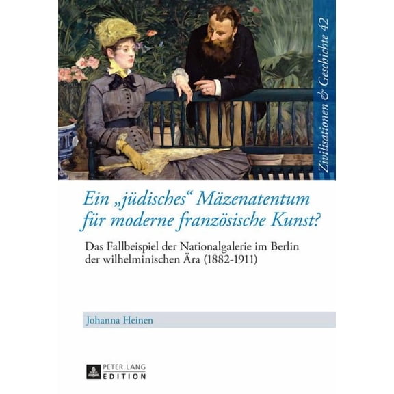 Zivilisationen Und Geschichte / Civilizations and History /: Ein juedisches Maezenatentum fuer moderne franzoesische Kunst? (Hardcover)