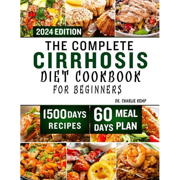 The Complete Cirrhosis Diet Cookbook for Beginners 2024 (Paperback)