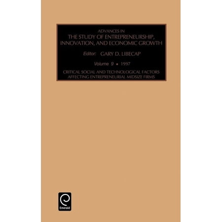 Advances in the Study of Entrepreneurshi Critical, Social and Technological Factors Affecting Entrepreneurial Midsize Firms, Book 9, (Hardcover)
