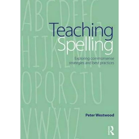 Teaching Spelling: Exploring Commonsense Strategies and Best Practices