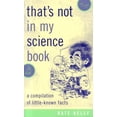 thumbnail image 2 of That's Not in My Science Book : A Compilation of Little-Known Facts (Paperback), 2 of 2