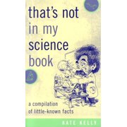 That's Not in My Science Book : A Compilation of Little-Known Facts (Paperback)