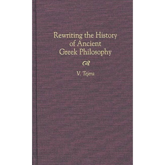 Contributions in Philosophy Rewriting the History of Ancient Greek Philosophy, (Hardcover)