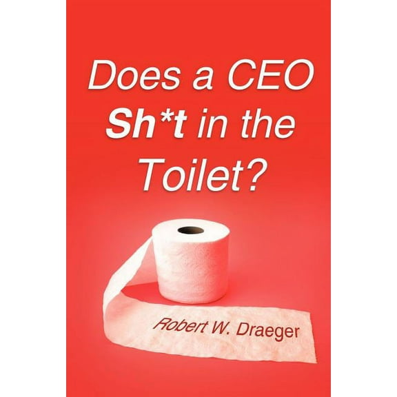 Does a CEO Sh*t in the Toilet? (Paperback)