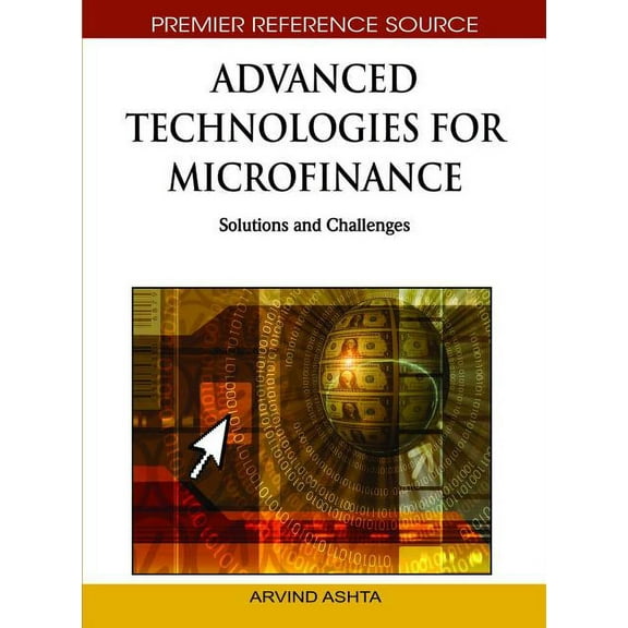 Premier Reference Source: Advanced Technologies for Microfinance: Solutions and Challenges (Hardcover)