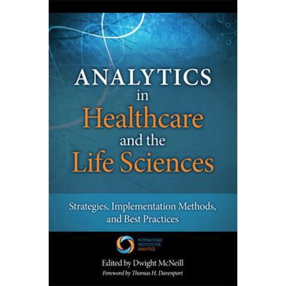 Pre-Owned Analytics in Healthcare and the Life Sciences: Strategies, Implementation Methods, and Best Practices (FT Press Operations Management) (Hardcover) 0133407330 9780133407334