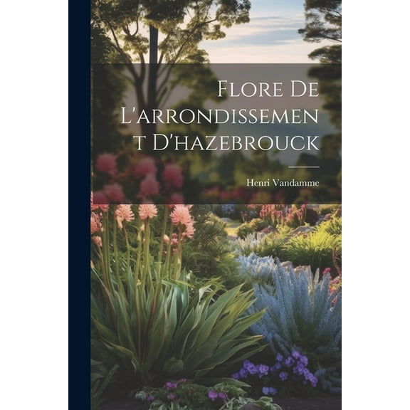 Flore De L'arrondissement D'hazebrouck (Paperback)