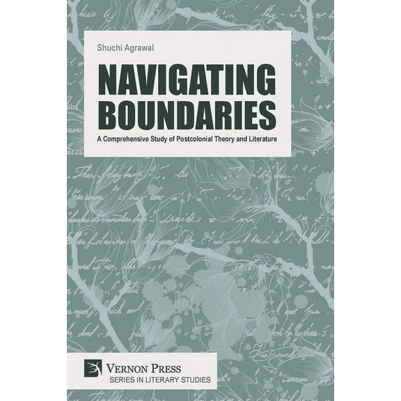 Literary Studies Navigating Boundaries: A Comprehensive Study of Postcolonial Theory and Literature, (Paperback)