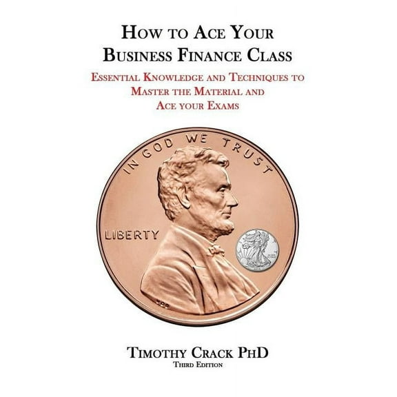 How to Ace Your Business Finance Class: Essential Knowledge and Techniques to Master the Material and Ace Your Exams (Paperback)