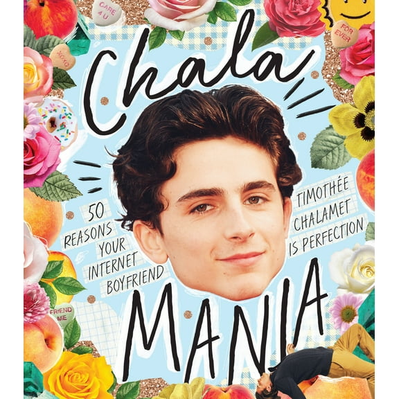 Pre-Owned Chalamania: 50 Reasons Your Internet Boyfriend Timothe Chalamet Is Perfection (Hardcover) 1925811441 9781925811445