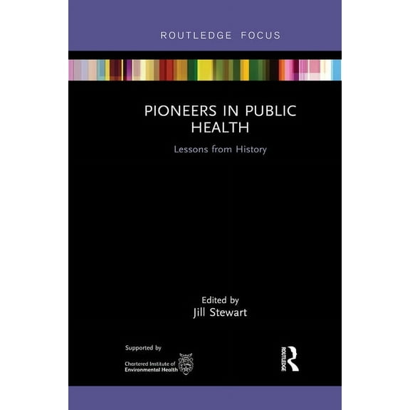 Routledge Focus on Environmental Health Pioneers in Public Health: Lessons from History, (Paperback)