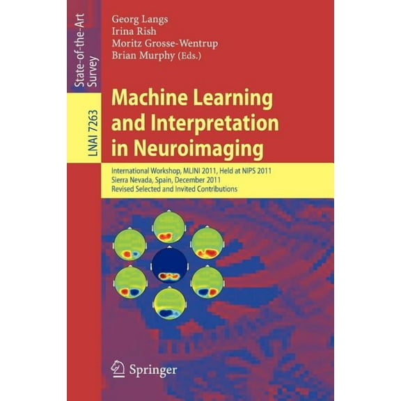 Machine Learning and Interpretation in Neuroimaging: International Workshop, Mlini 2011, Held at Nips 2011, Sierra Nevad, (Paperback)