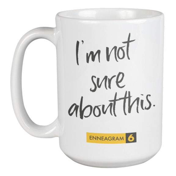 Enneagram Type 6 - Coffee and Tea Mug: I'm not sure about this. (15oz)