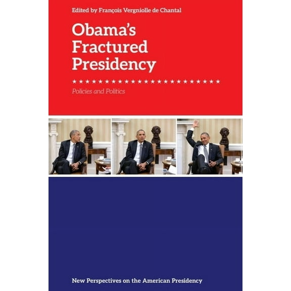 New Perspectives on the American Preside Obama's Fractured Legacy: The Politics and Policies of an Embattled Presidency, (Paperback)