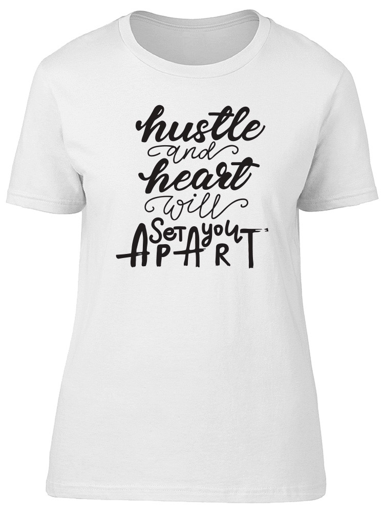 Hustle \u0026 Heart Will Set U Apart Tee 