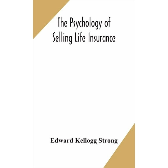 The Psychology Of Selling Life Insurance, (Hardcover)