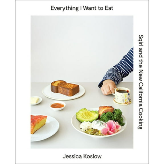 Pre-Owned Everything I Want to Eat: Sqirl and the New California Cooking (Hardcover) 141972231X 9781419722318