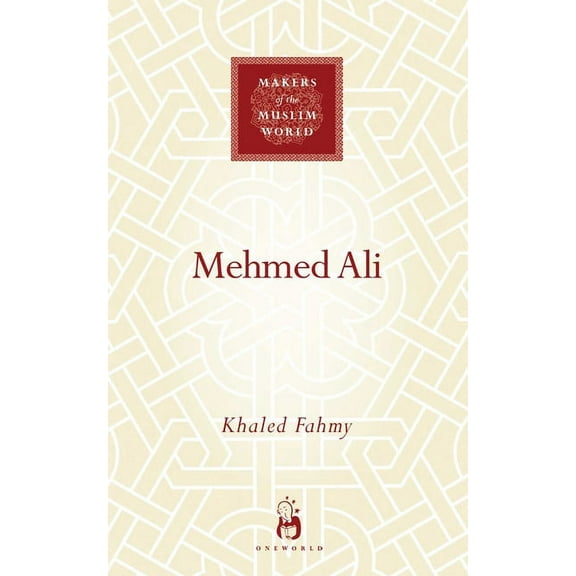Makers of the Muslim World Mehmed Ali: From Ottoman Governor to Ruler of Egypt, (Hardcover)
