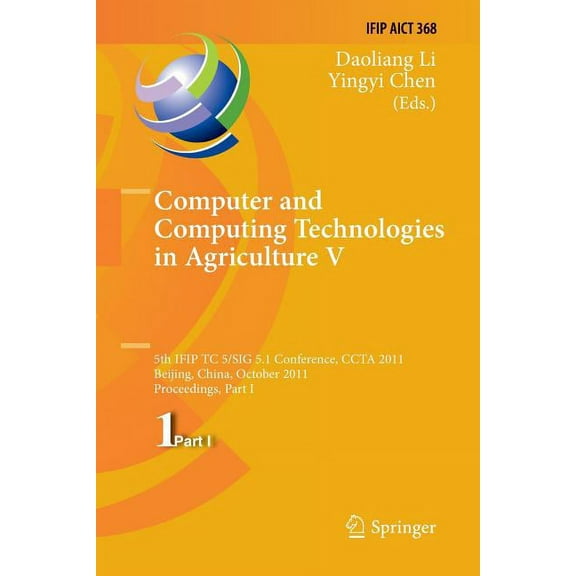 IFIP Advances in Information and Communi Computer and Computing Technologies in Agriculture: 5th Ifip Tc 5, Sig 5.1 International Conference, Ccta 2011, Beijing,, Book 368, (Paperback)