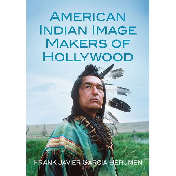 American Indian Image Makers of Hollywood, (Paperback)