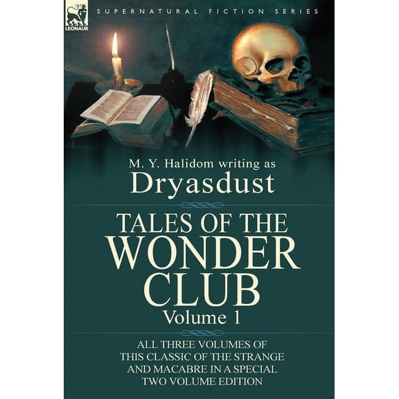 Tales of the Wonder Club: All Three Volumes of This Classic of the Strange and Macabre in a Special Two Volume Edition-Volume 1 (Hardcover)