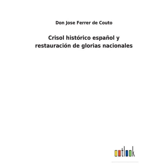 Crisol histórico español y restauración de glorias nacionales (Paperback)