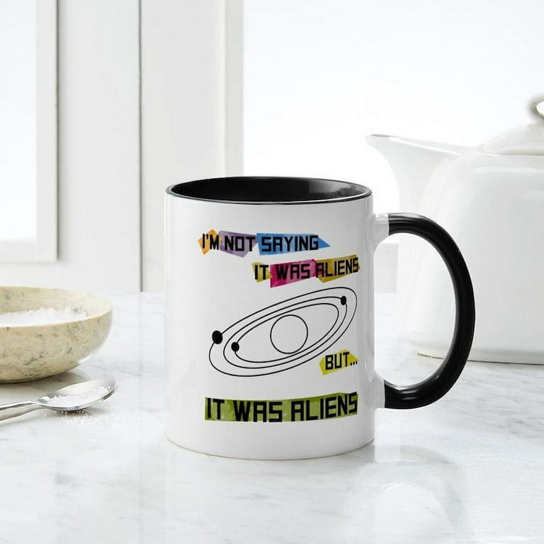 CafePress - Im Not Saying It Was Aliens But... Mug - 11 oz Ceramic Mug -  Novelty Coffee Tea Cup - Walmart.com