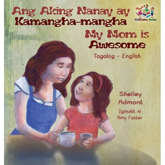 Tagalog English Bilingual Collection Ang Aking Nanay ay Kamangha-mangha My Mom is Awesome: Tagalog English Bilingual Edition, (Hardcover)