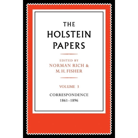 The Holstein Papers 4 Volume Paperback S The Holstein Papers: The Memoirs, Diaries and Correspondence of Friedrich Von Holstein 1837 1909, (Paperback)
