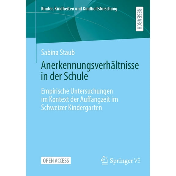 Kinder, Kindheiten Und Kindheitsforschun Anerkennungsverhältnisse in Der Schule: Empirische Untersuchungen Im Kontext Der Auffangzeit Im Schweizer Kindergarten, Book 33, (Paperback)