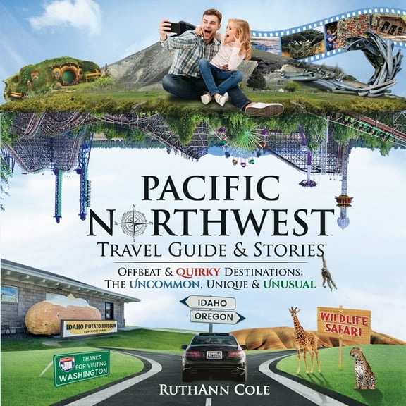 Pacific Northwest Travel Guide & Stories Offbeat & Quirky Destinations: The Uncommon, Unique & Unusual, (Paperback)