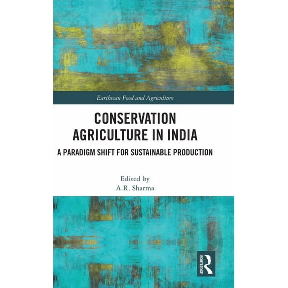 Earthscan Food and Agriculture Conservation Agriculture in India: A Paradigm Shift for Sustainable Production, (Hardcover)