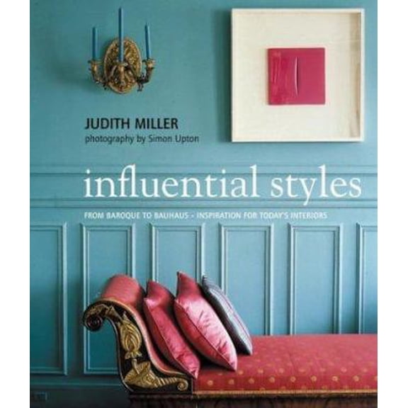 Pre-Owned Influential Styles: From Baroque to Bauhaus-Inspiration for Today's Interiors (Hardcover) by Judith Miller