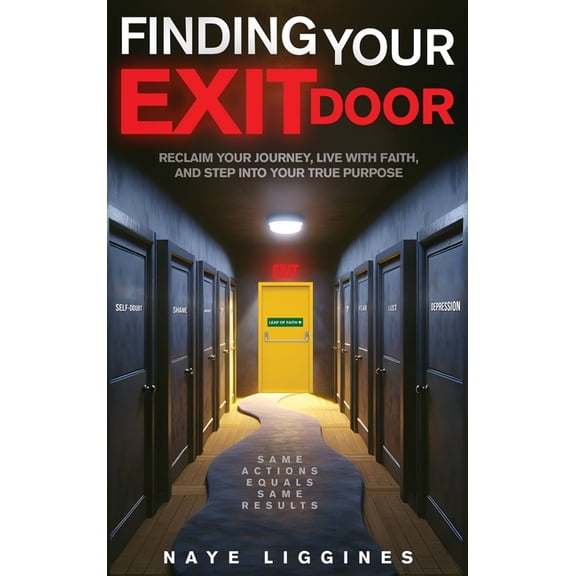 Finding Your Exit Door: Reclaim Your Journey, Live with Faith, and Step into Your True Purpose, (Hardcover)