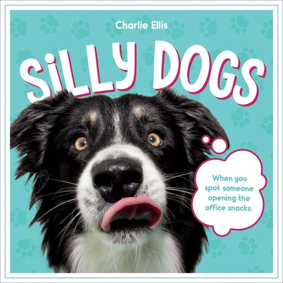 Silly Dogs: A Ridiculous Collection of the World's Goofiest Dogs and Most Relatable Memes, (Hardcover)