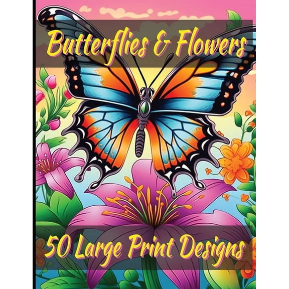 Butterfly & flowers coloring book for adult large print designs: 50 Unique Designs for Relaxation & Stress Relief: Calmi, (Paperback)