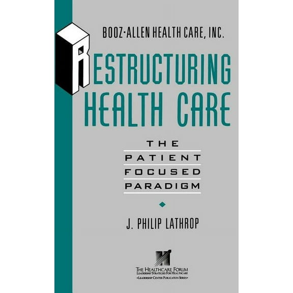 Jossey-Bass Health Restructuring Health Care: The Patient-Focused Paradigm, (Hardcover)