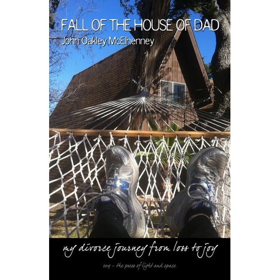 Fall of the House of Dad: My journey through divorce, from loss to joy, again and again, (Paperback)